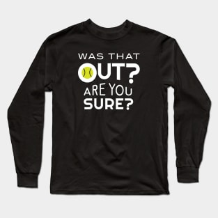 Funny Tennis Was That Out Are You Sure Long Sleeve T-Shirt